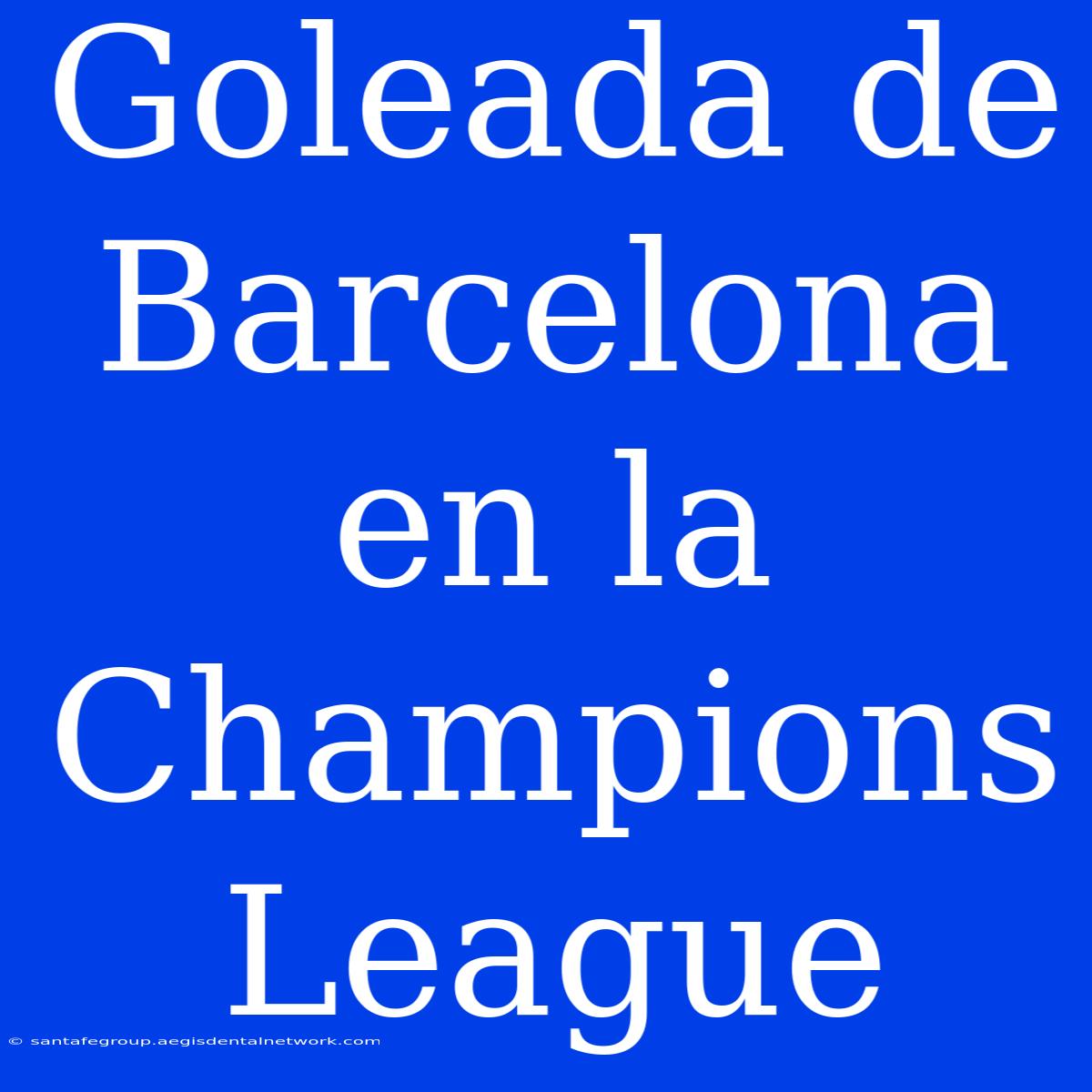 Goleada De Barcelona En La Champions League