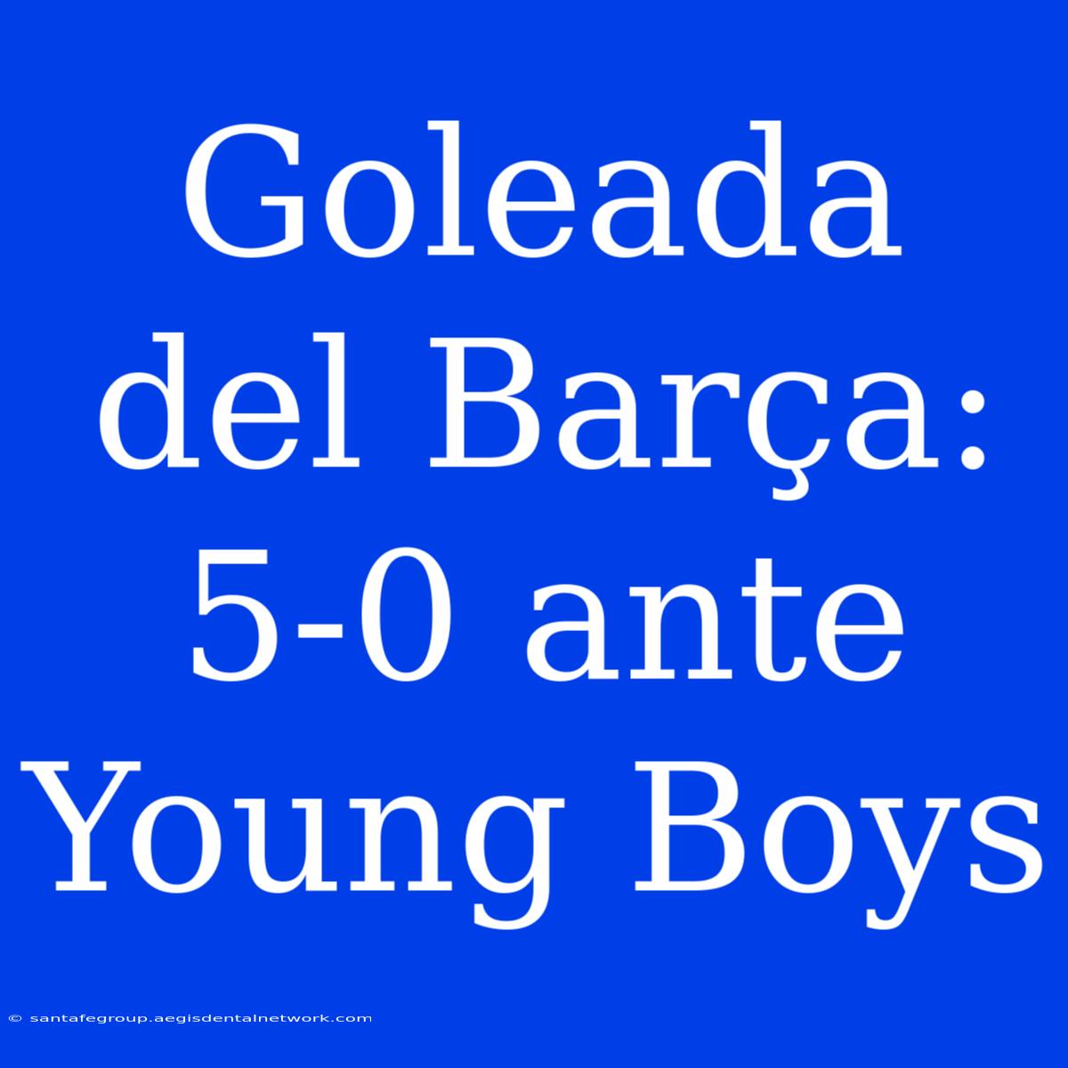 Goleada Del Barça: 5-0 Ante Young Boys