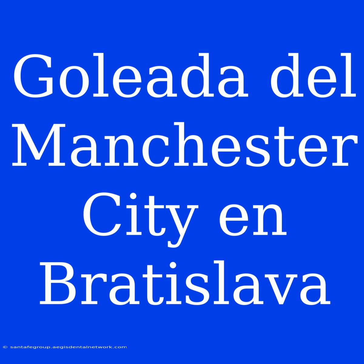 Goleada Del Manchester City En Bratislava