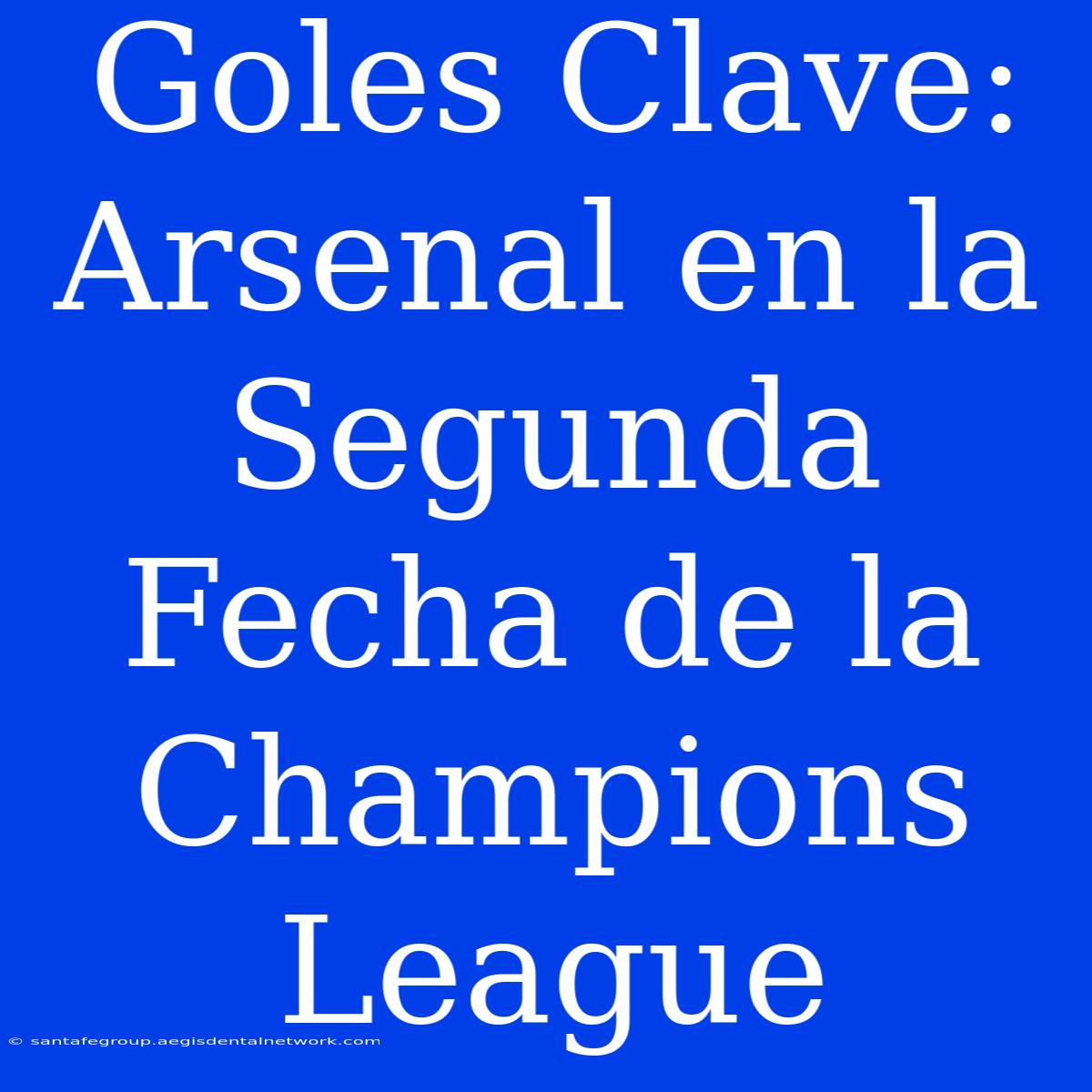 Goles Clave: Arsenal En La Segunda Fecha De La Champions League 