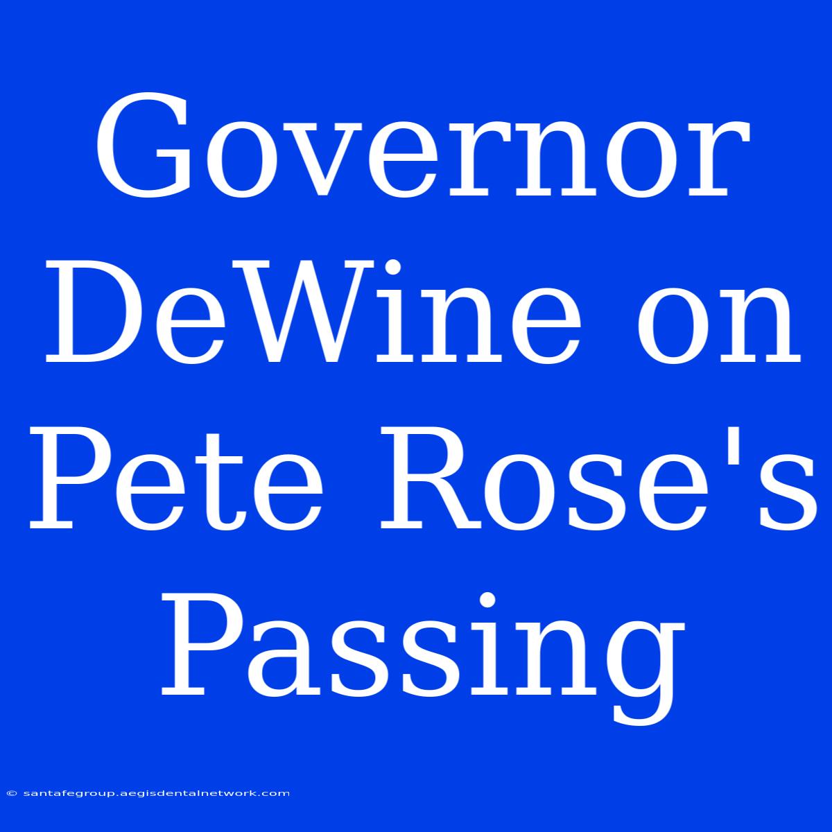 Governor DeWine On Pete Rose's Passing