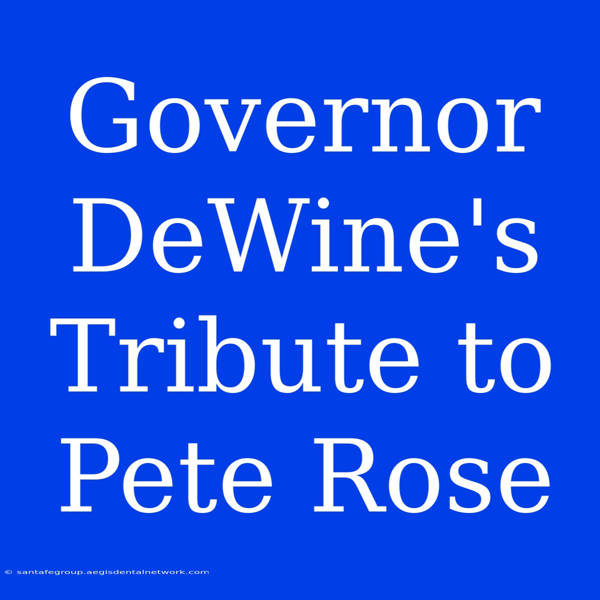 Governor DeWine's Tribute To Pete Rose