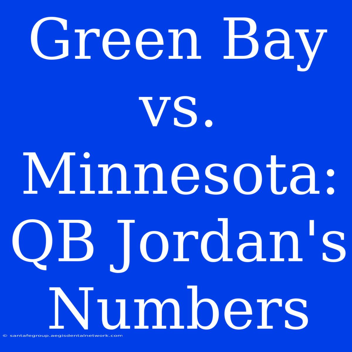 Green Bay Vs. Minnesota: QB Jordan's Numbers