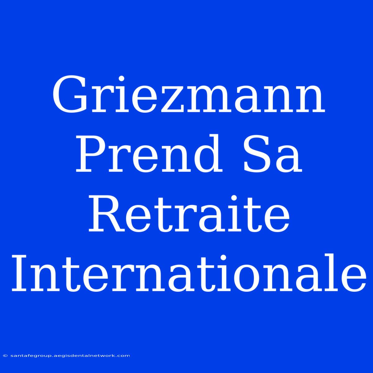 Griezmann Prend Sa Retraite Internationale