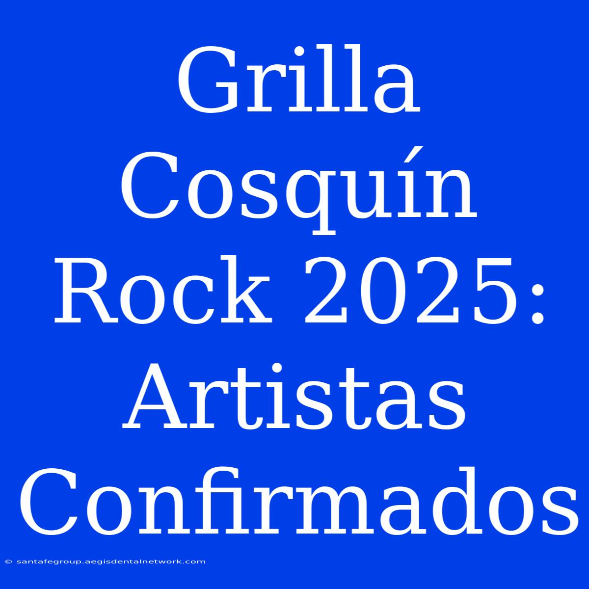 Grilla Cosquín Rock 2025: Artistas Confirmados