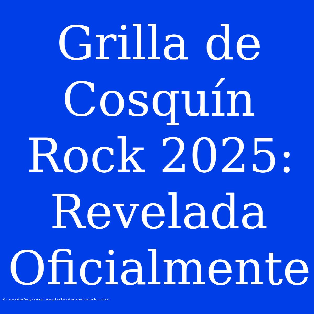 Grilla De Cosquín Rock 2025: Revelada Oficialmente 