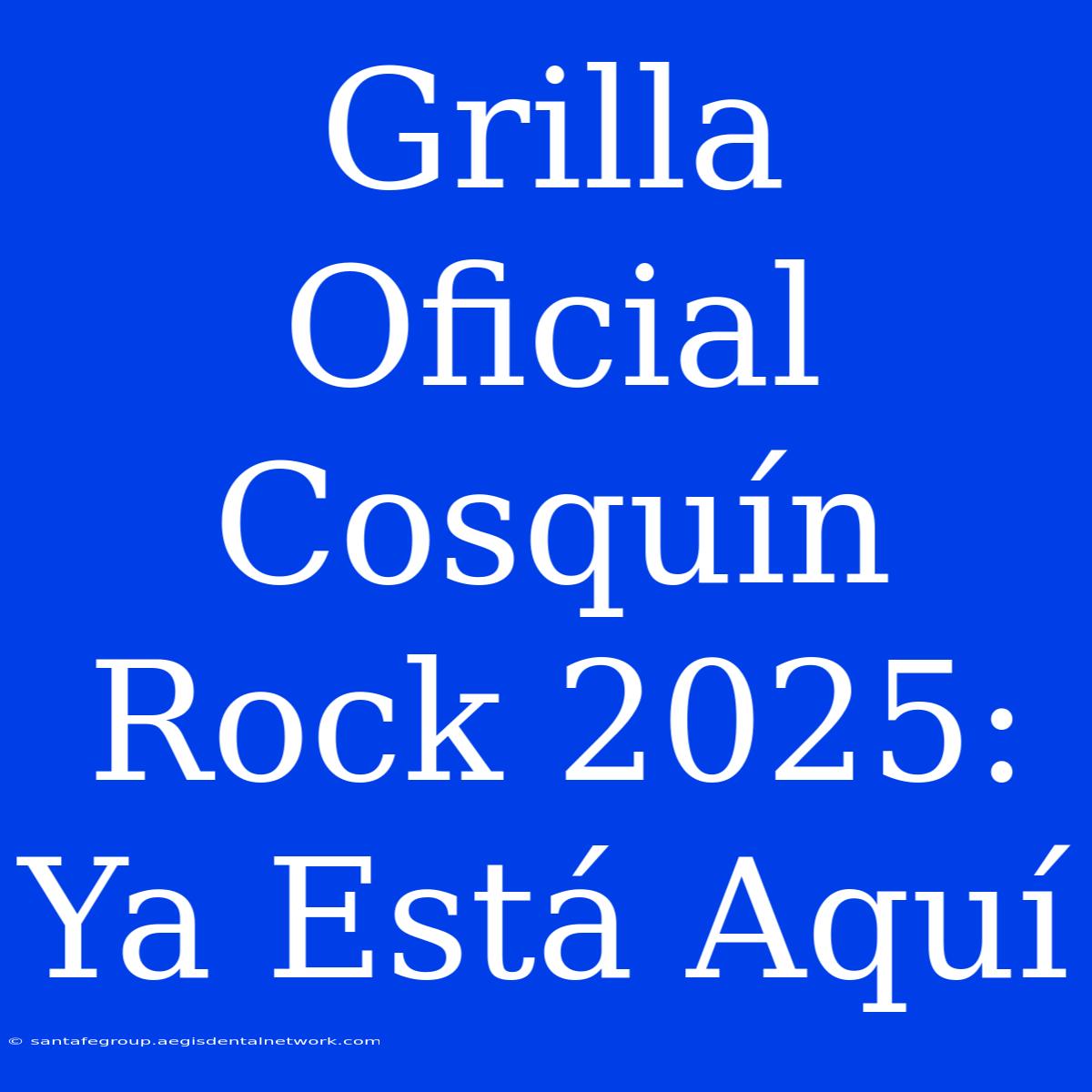 Grilla Oficial Cosquín Rock 2025: Ya Está Aquí