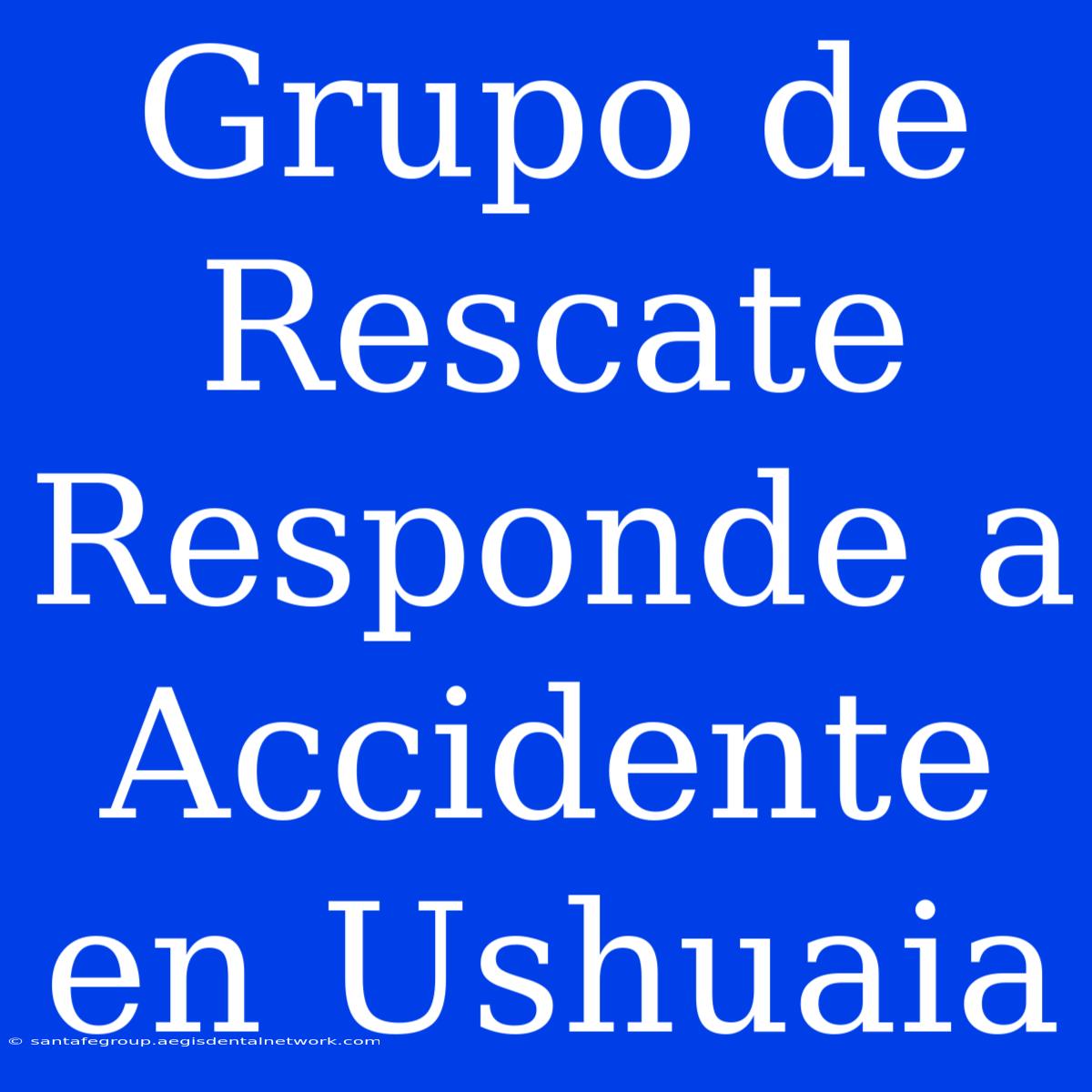 Grupo De Rescate Responde A Accidente En Ushuaia