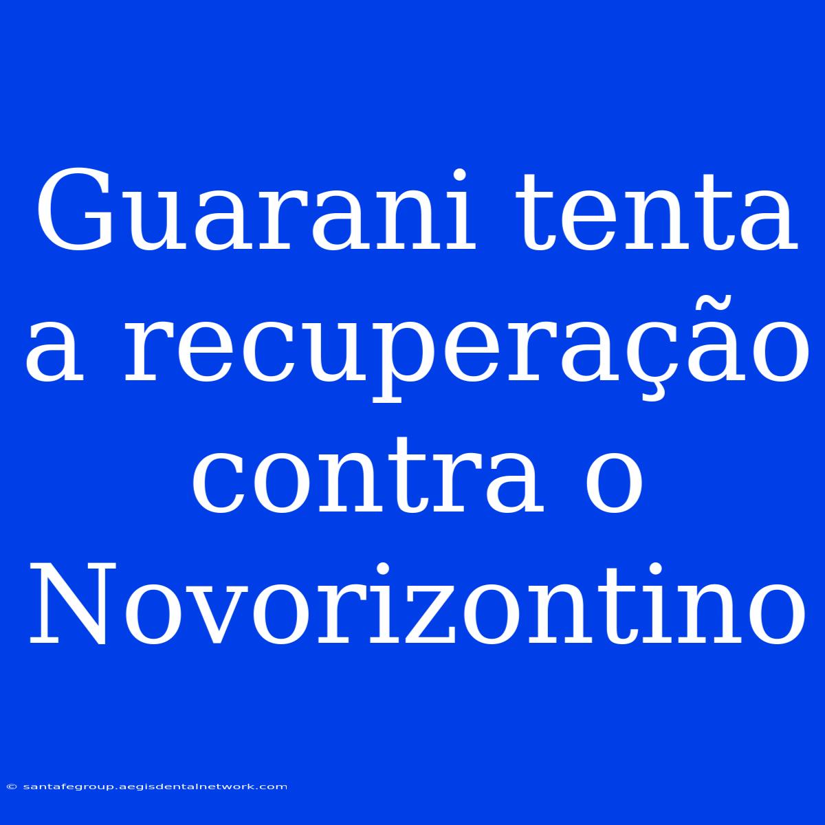 Guarani Tenta A Recuperação Contra O Novorizontino