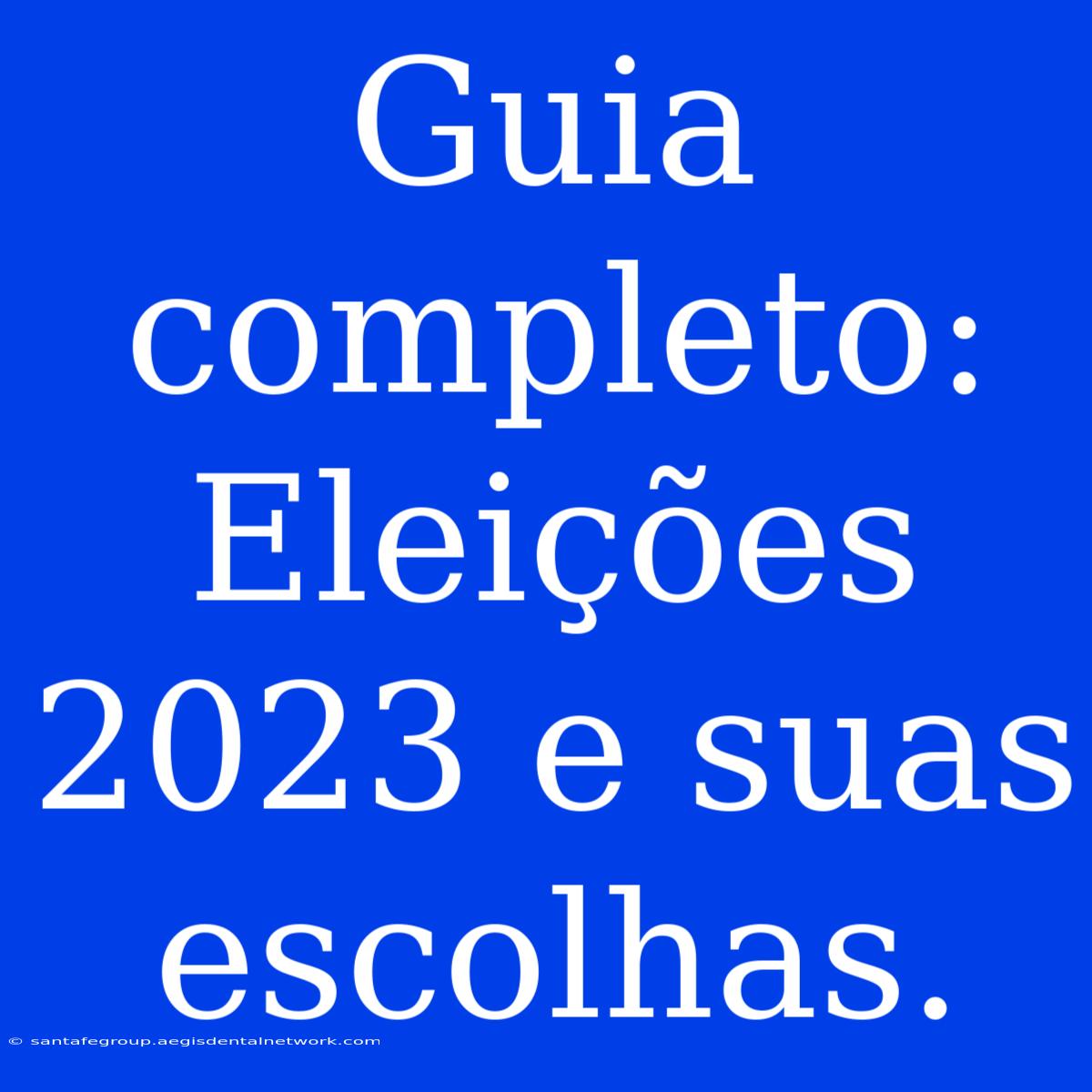 Guia Completo: Eleições 2023 E Suas Escolhas.