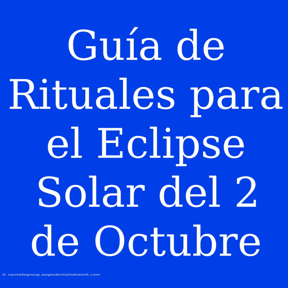 Guía De Rituales Para El Eclipse Solar Del 2 De Octubre