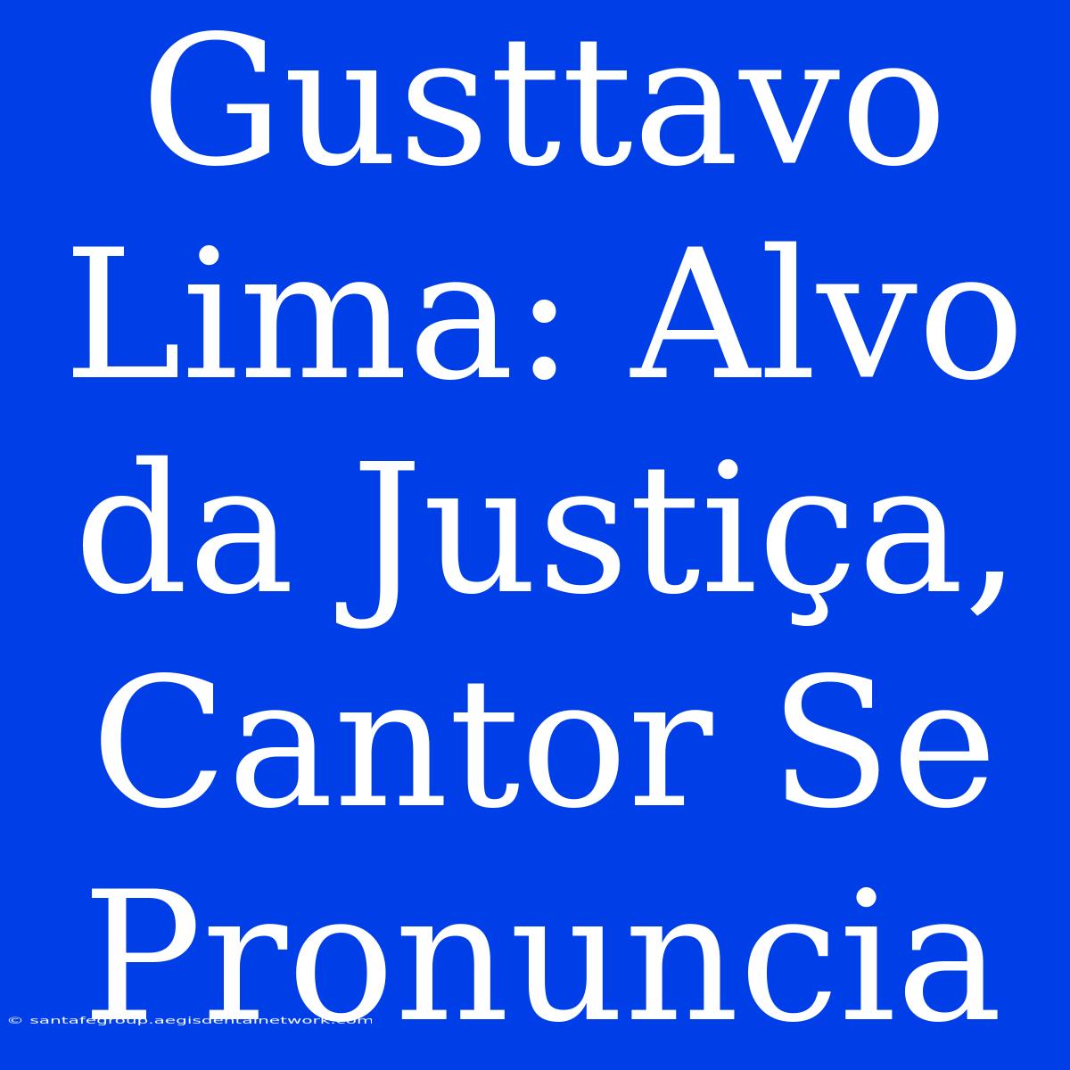 Gusttavo Lima: Alvo Da Justiça, Cantor Se Pronuncia