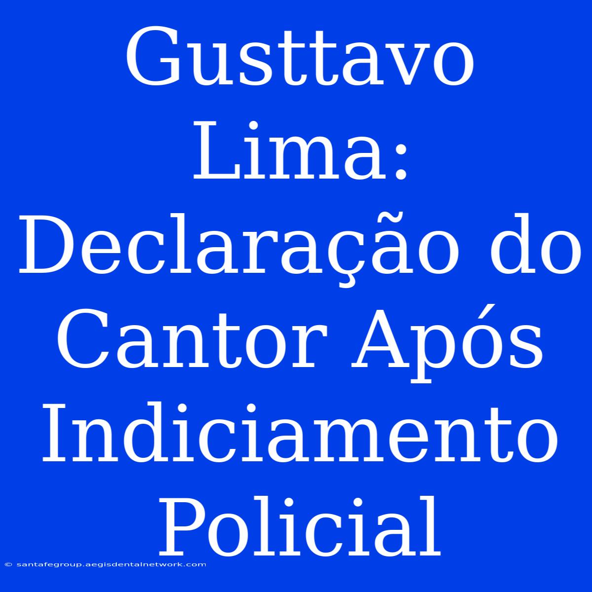 Gusttavo Lima: Declaração Do Cantor Após Indiciamento Policial