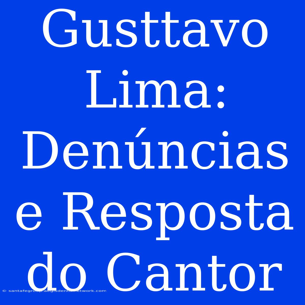 Gusttavo Lima: Denúncias E Resposta Do Cantor