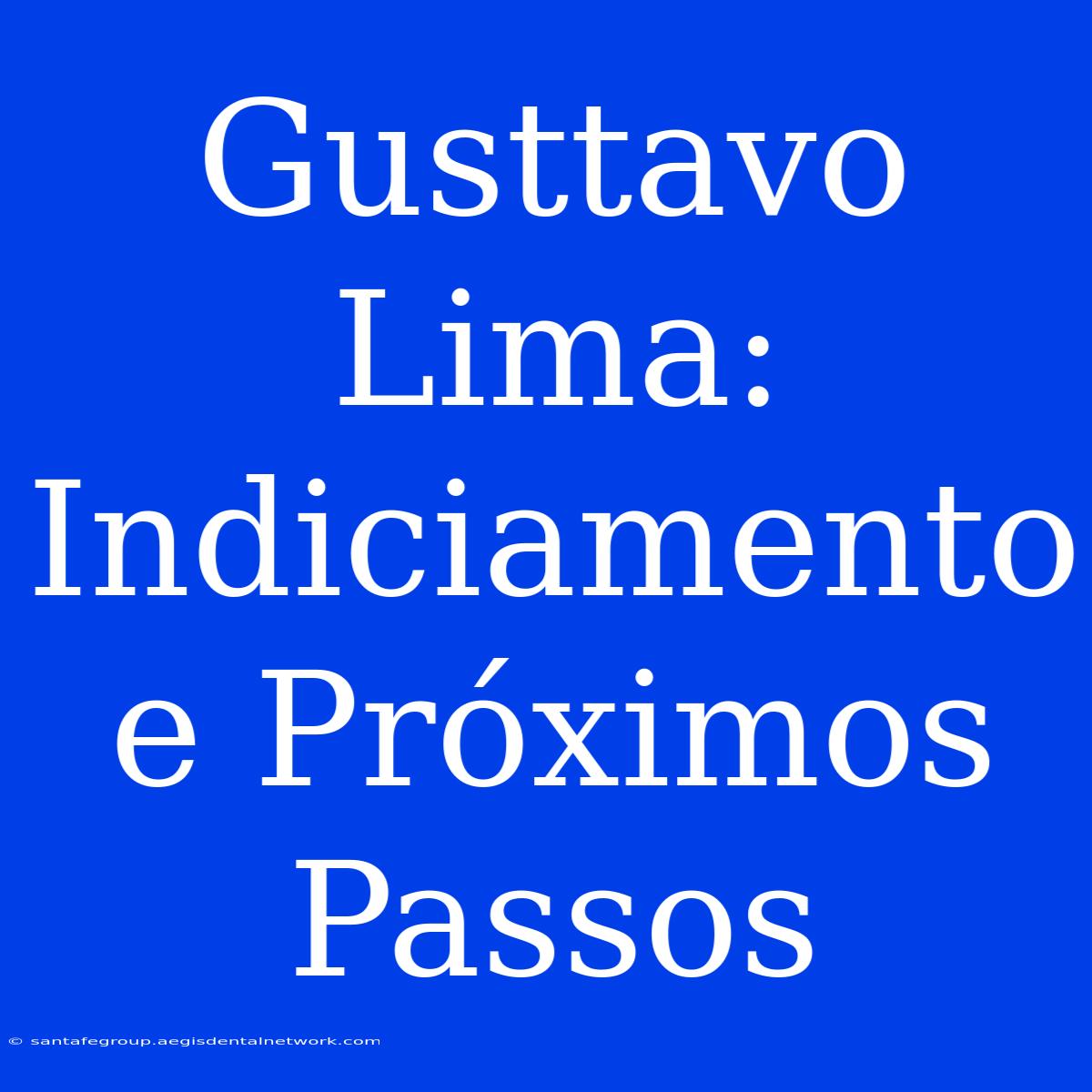 Gusttavo Lima: Indiciamento E Próximos Passos