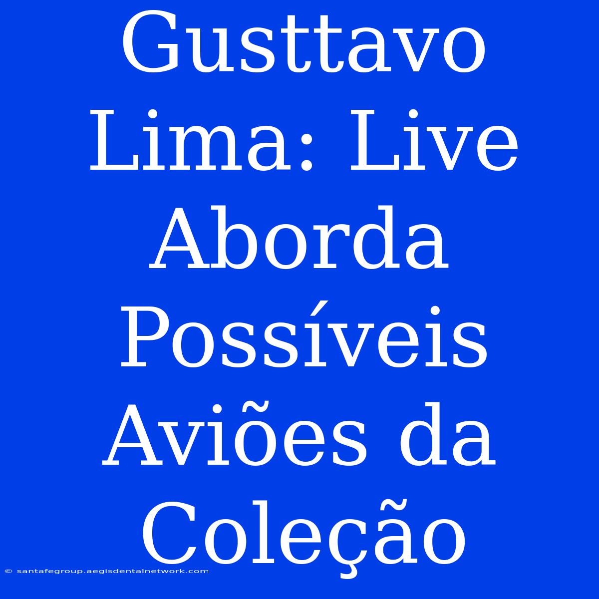 Gusttavo Lima: Live Aborda Possíveis Aviões Da Coleção