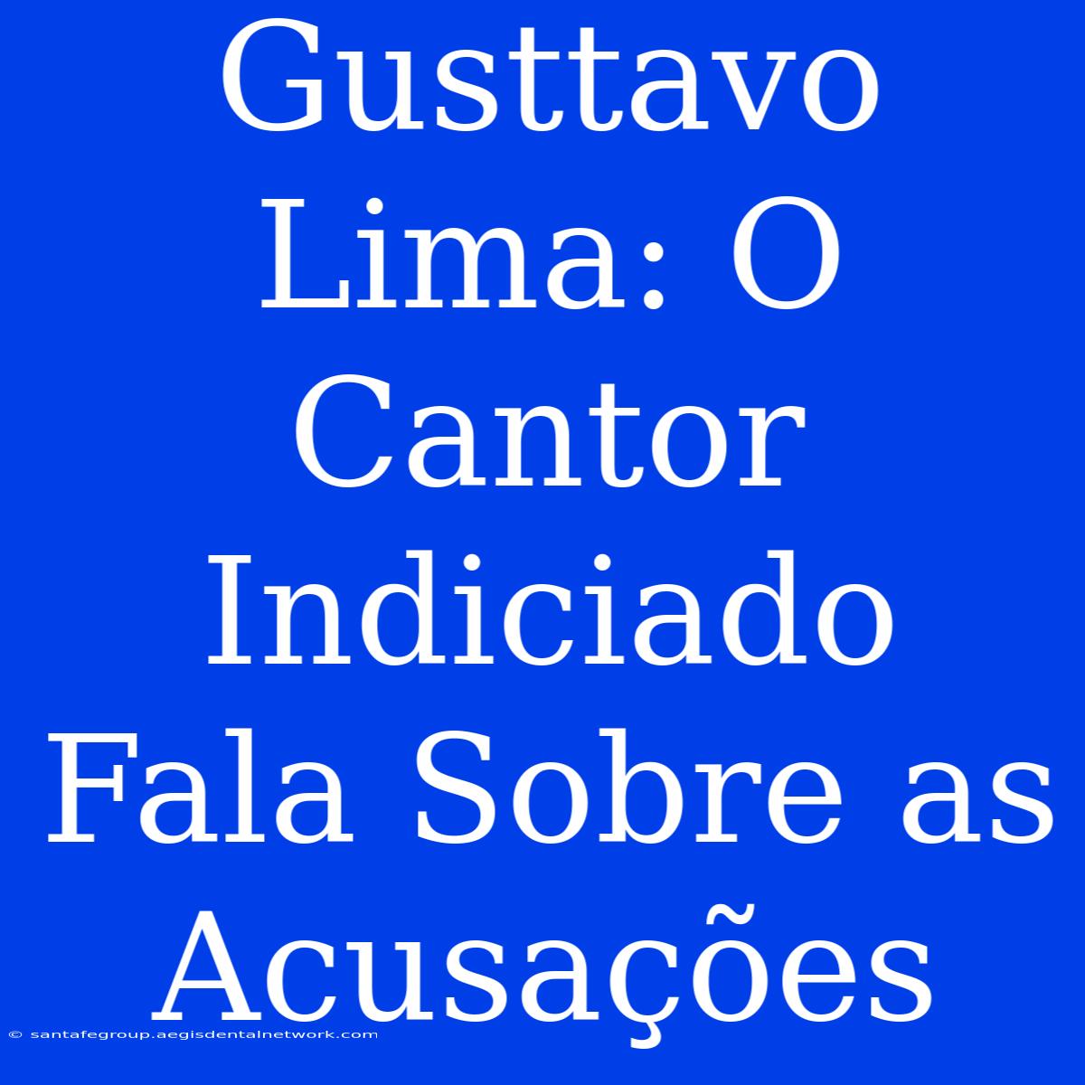 Gusttavo Lima: O Cantor Indiciado Fala Sobre As Acusações