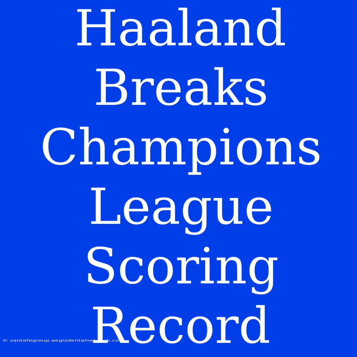 Haaland Breaks Champions League Scoring Record 