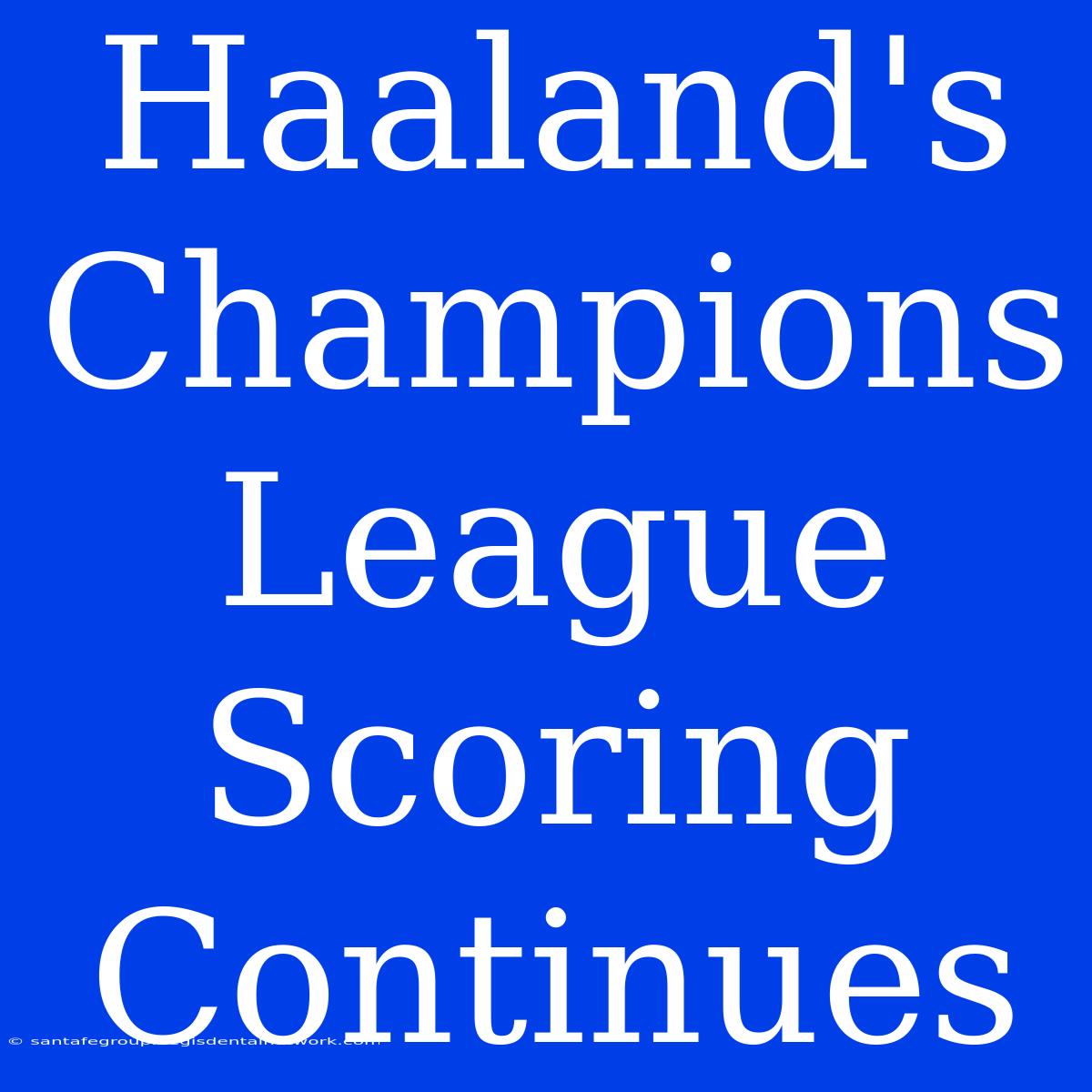 Haaland's Champions League Scoring Continues 