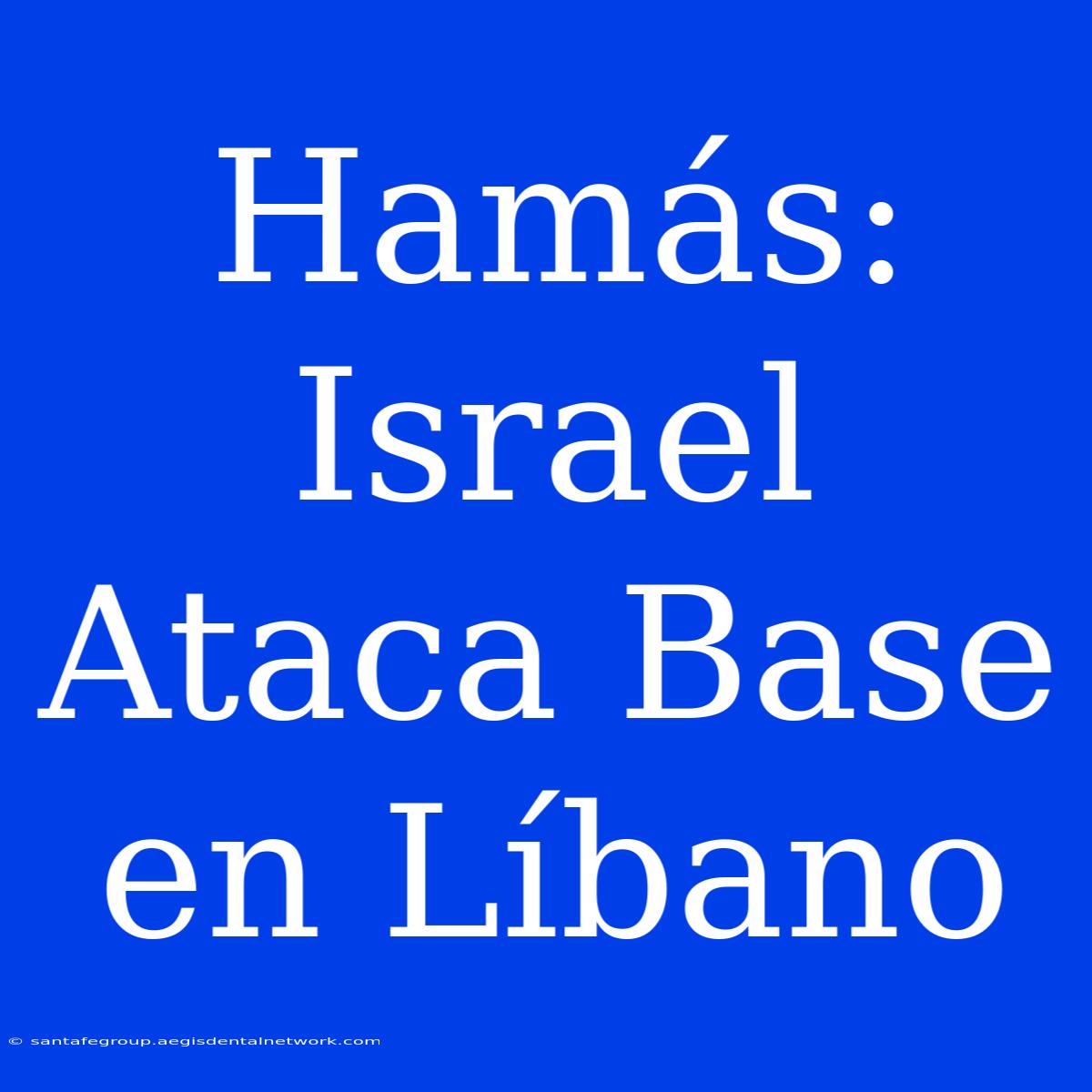 Hamás: Israel Ataca Base En Líbano