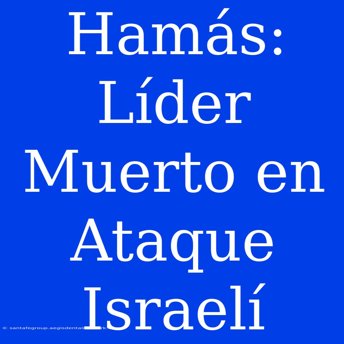 Hamás: Líder Muerto En Ataque Israelí