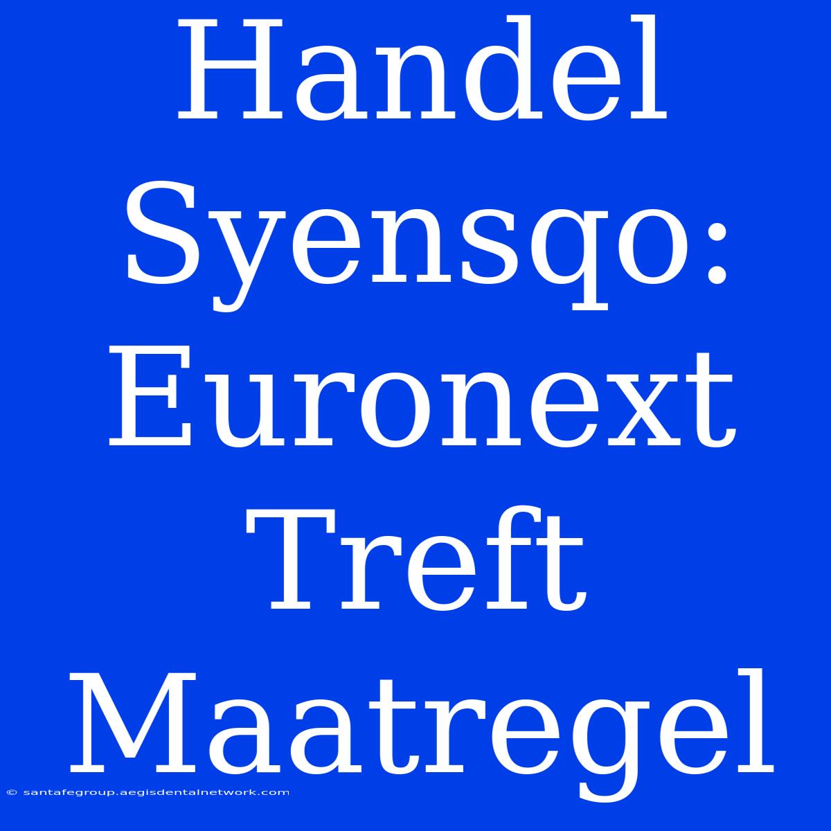 Handel Syensqo: Euronext Treft Maatregel