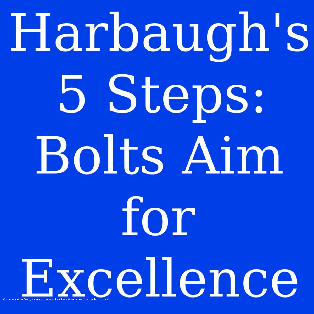 Harbaugh's 5 Steps:  Bolts Aim For Excellence