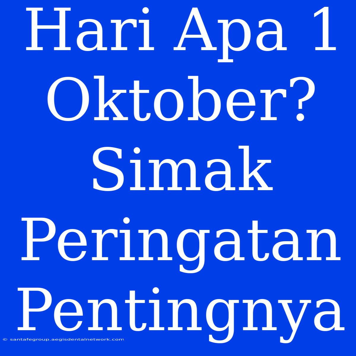 Hari Apa 1 Oktober? Simak Peringatan Pentingnya