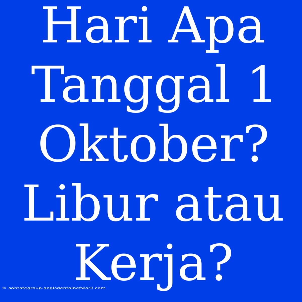 Hari Apa Tanggal 1 Oktober? Libur Atau Kerja?