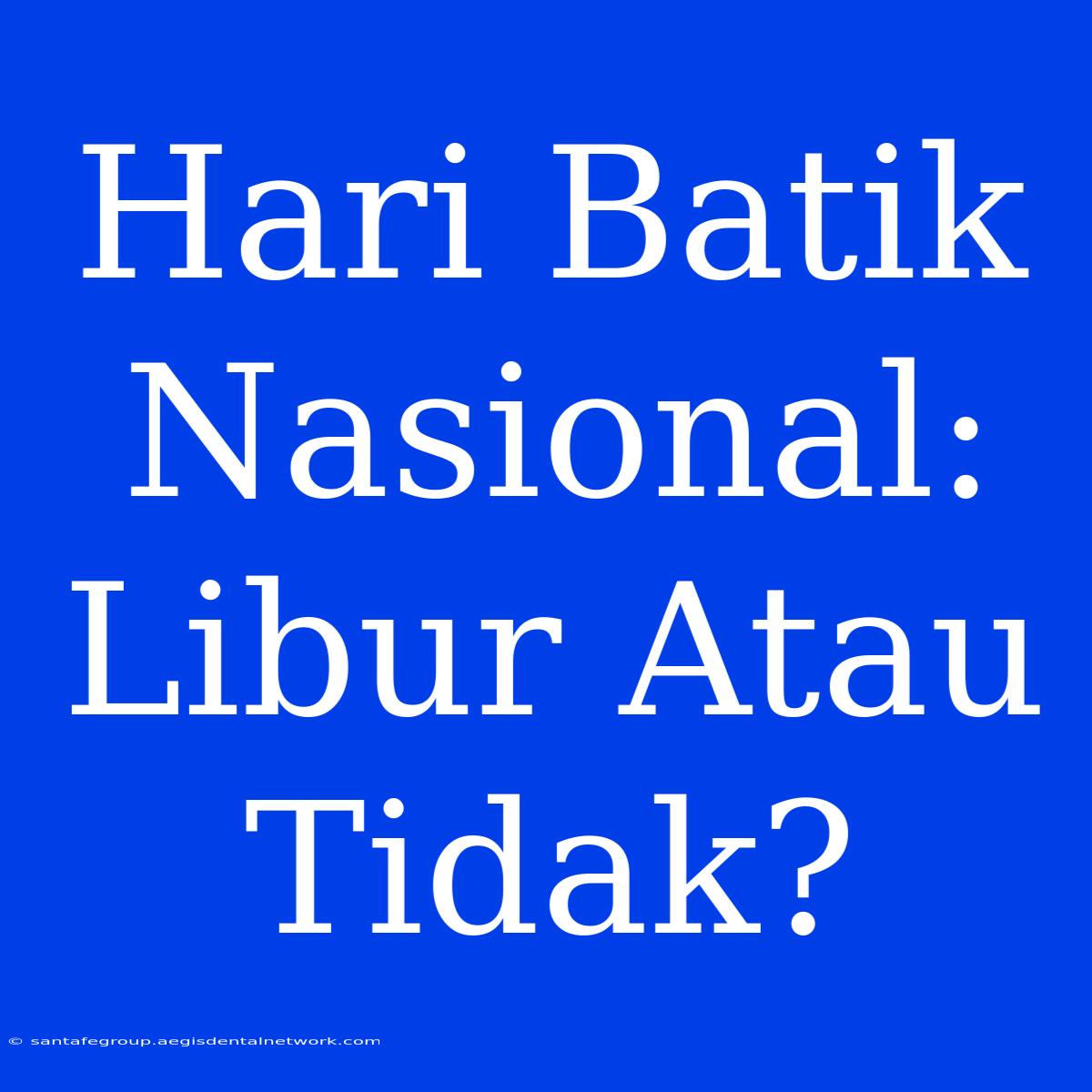 Hari Batik Nasional: Libur Atau Tidak?