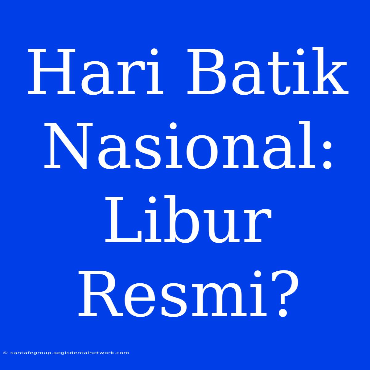 Hari Batik Nasional: Libur Resmi?