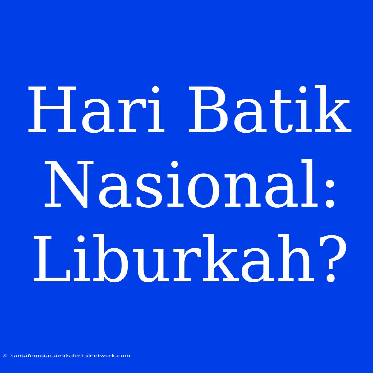 Hari Batik Nasional: Liburkah?