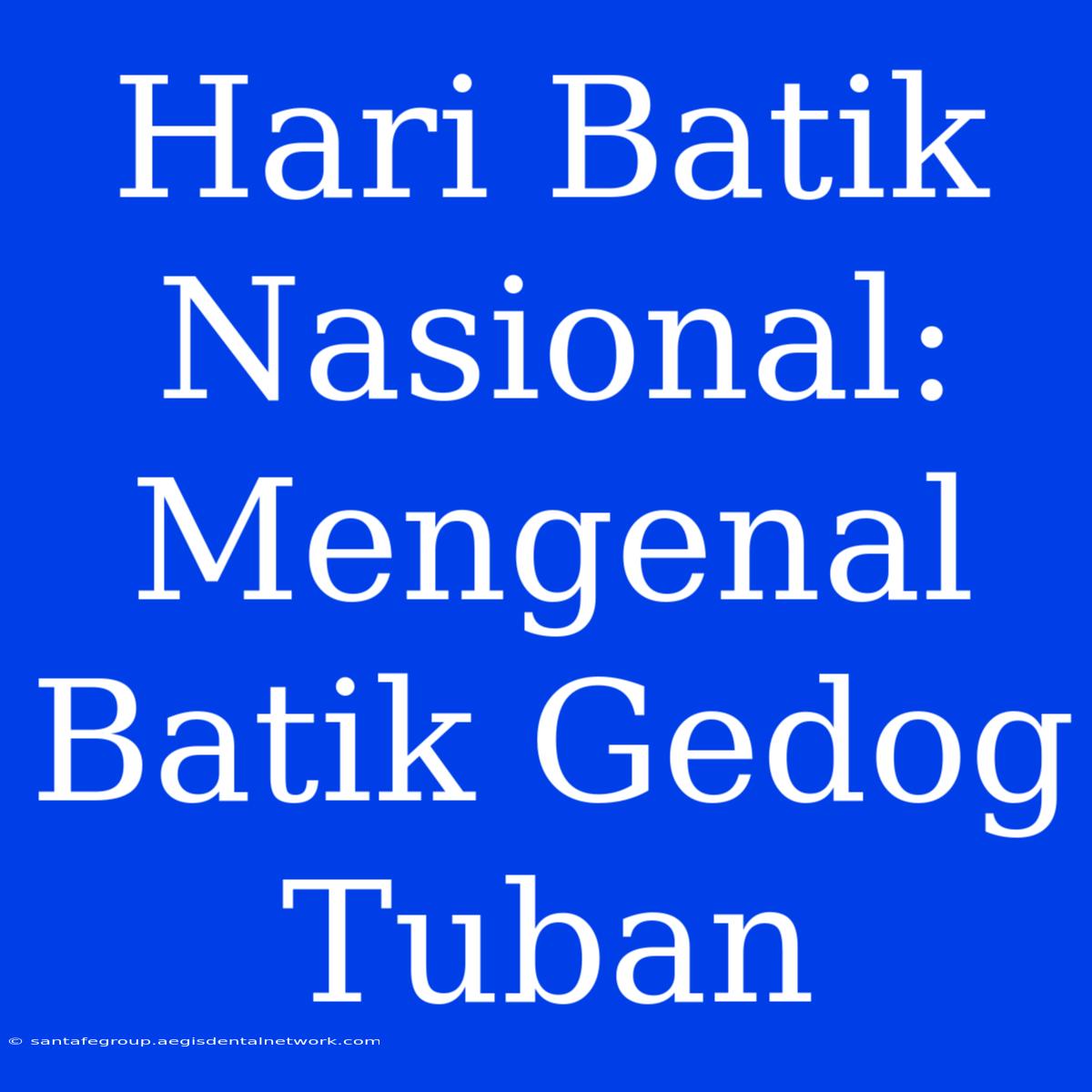 Hari Batik Nasional: Mengenal Batik Gedog Tuban