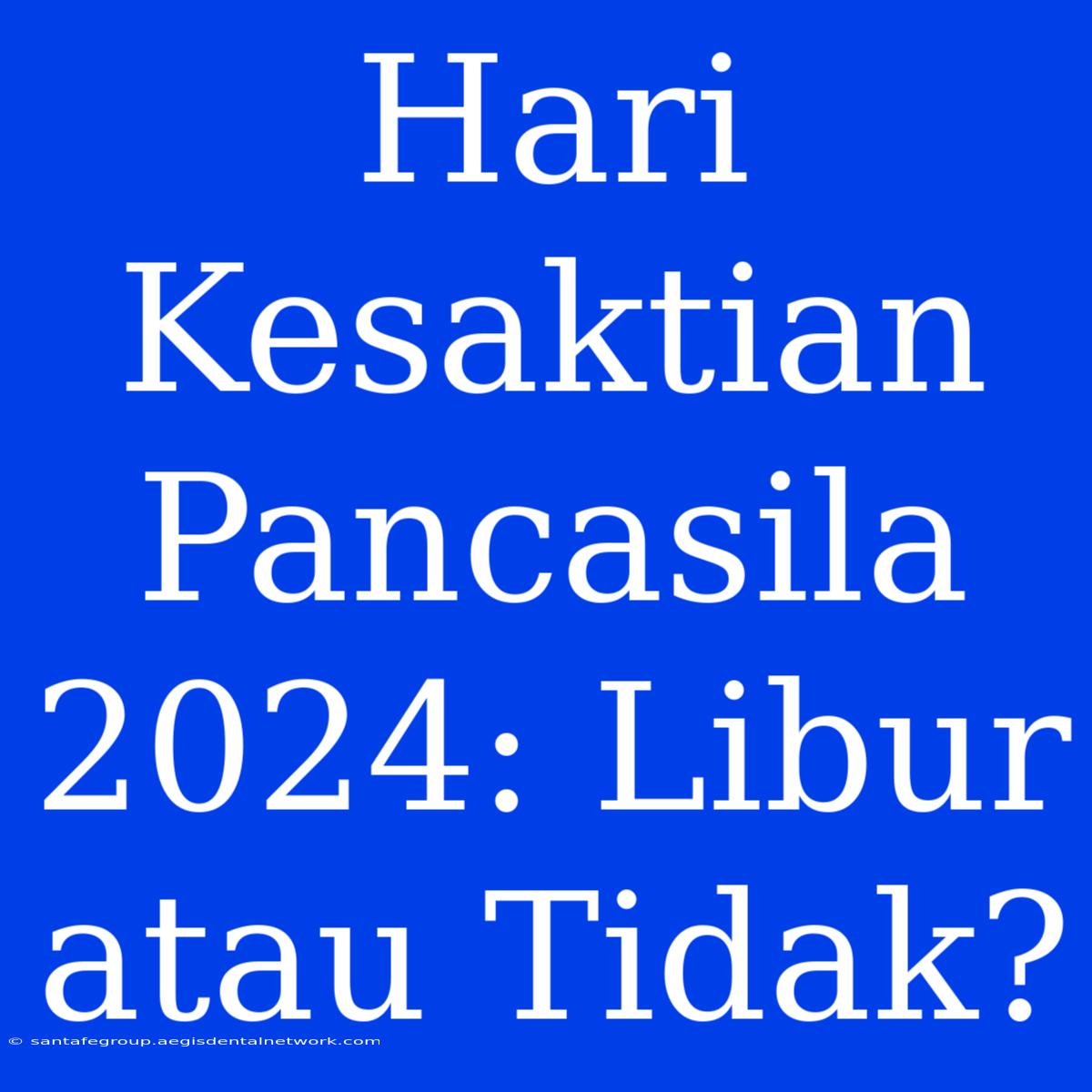 Hari Kesaktian Pancasila 2024: Libur Atau Tidak?