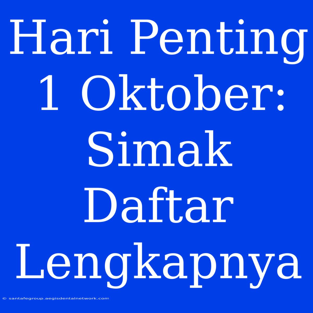 Hari Penting 1 Oktober: Simak Daftar Lengkapnya