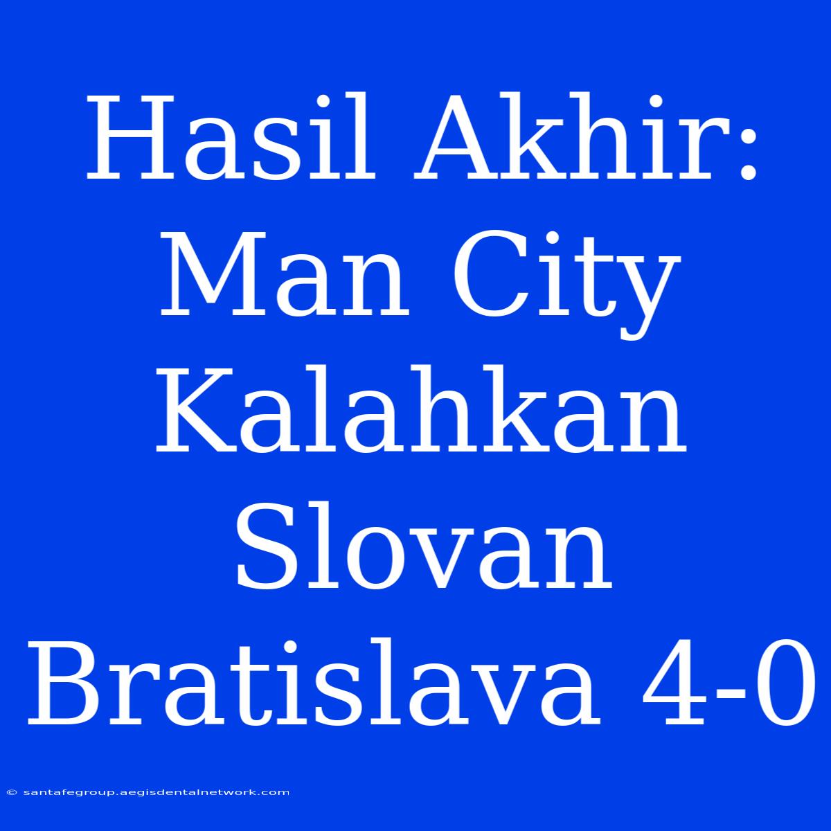 Hasil Akhir: Man City Kalahkan Slovan Bratislava 4-0