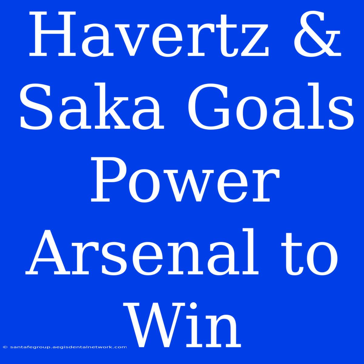 Havertz & Saka Goals Power Arsenal To Win