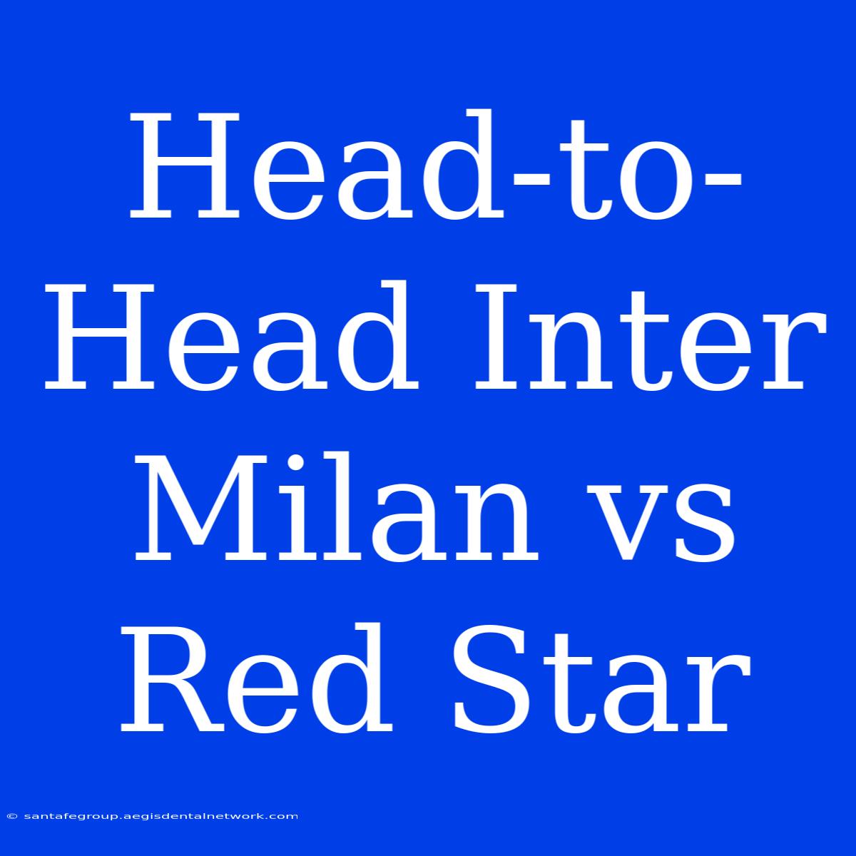 Head-to-Head Inter Milan Vs Red Star