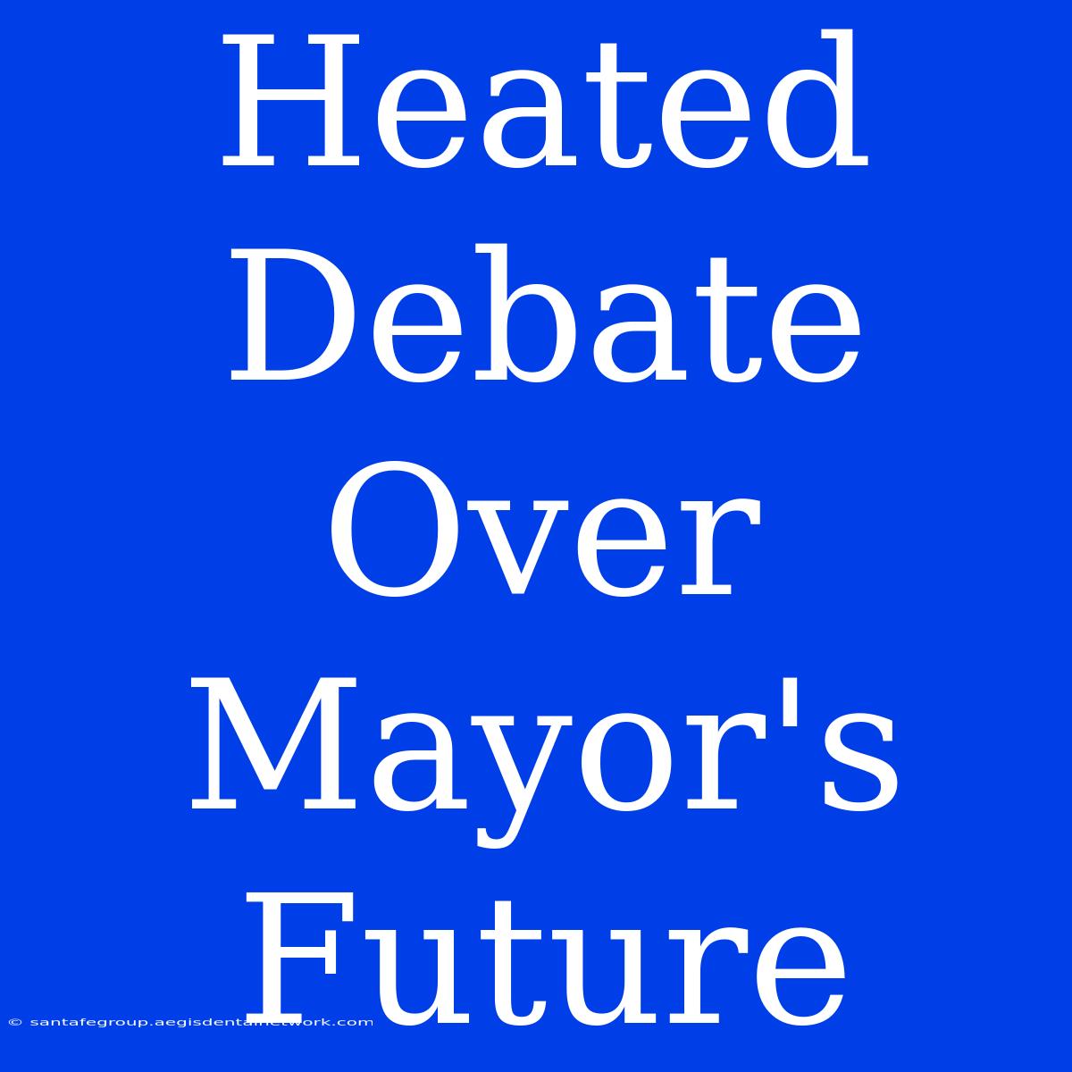 Heated Debate Over Mayor's Future