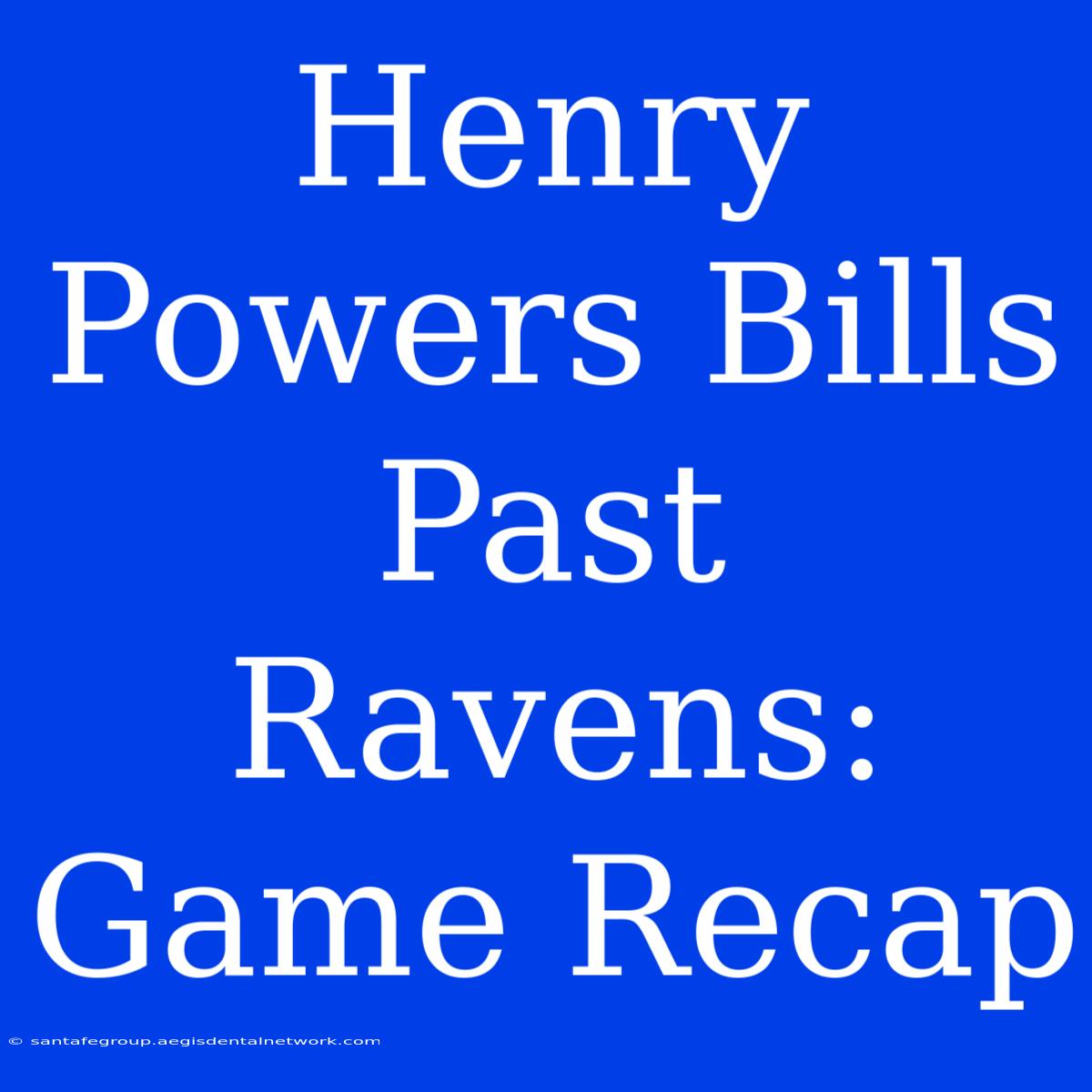 Henry Powers Bills Past Ravens: Game Recap