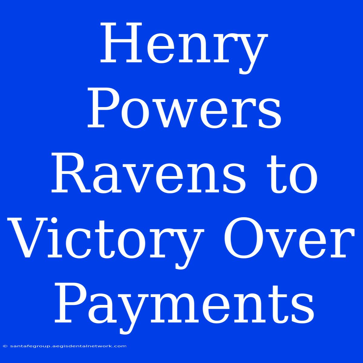 Henry Powers Ravens To Victory Over Payments