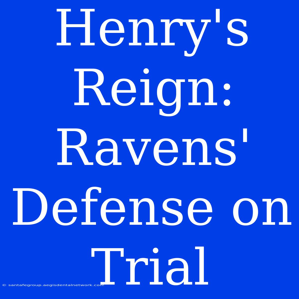 Henry's Reign: Ravens' Defense On Trial