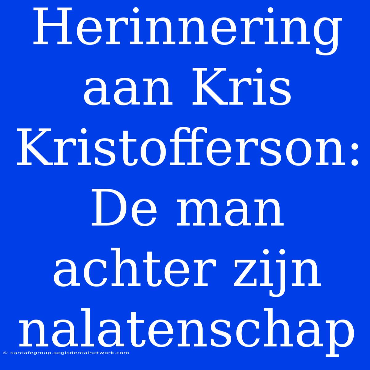 Herinnering Aan Kris Kristofferson: De Man Achter Zijn Nalatenschap