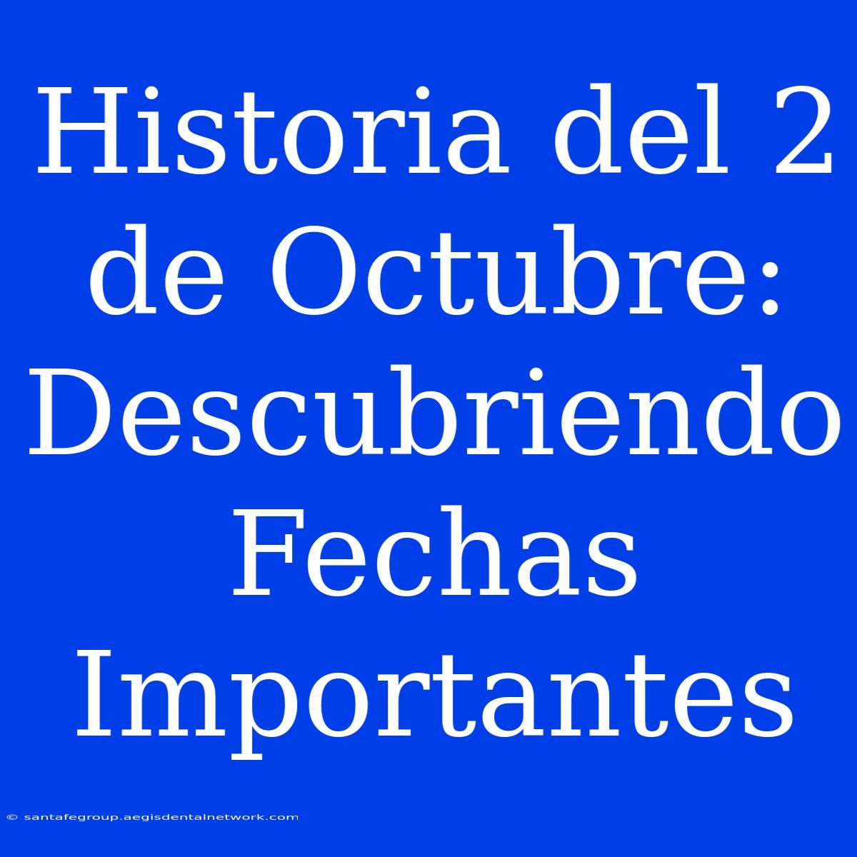 Historia Del 2 De Octubre: Descubriendo Fechas Importantes