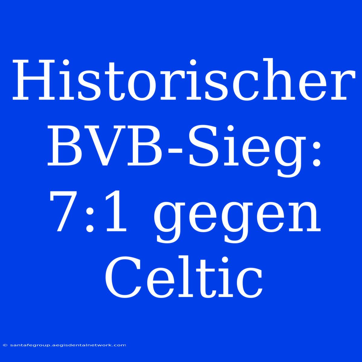 Historischer BVB-Sieg: 7:1 Gegen Celtic