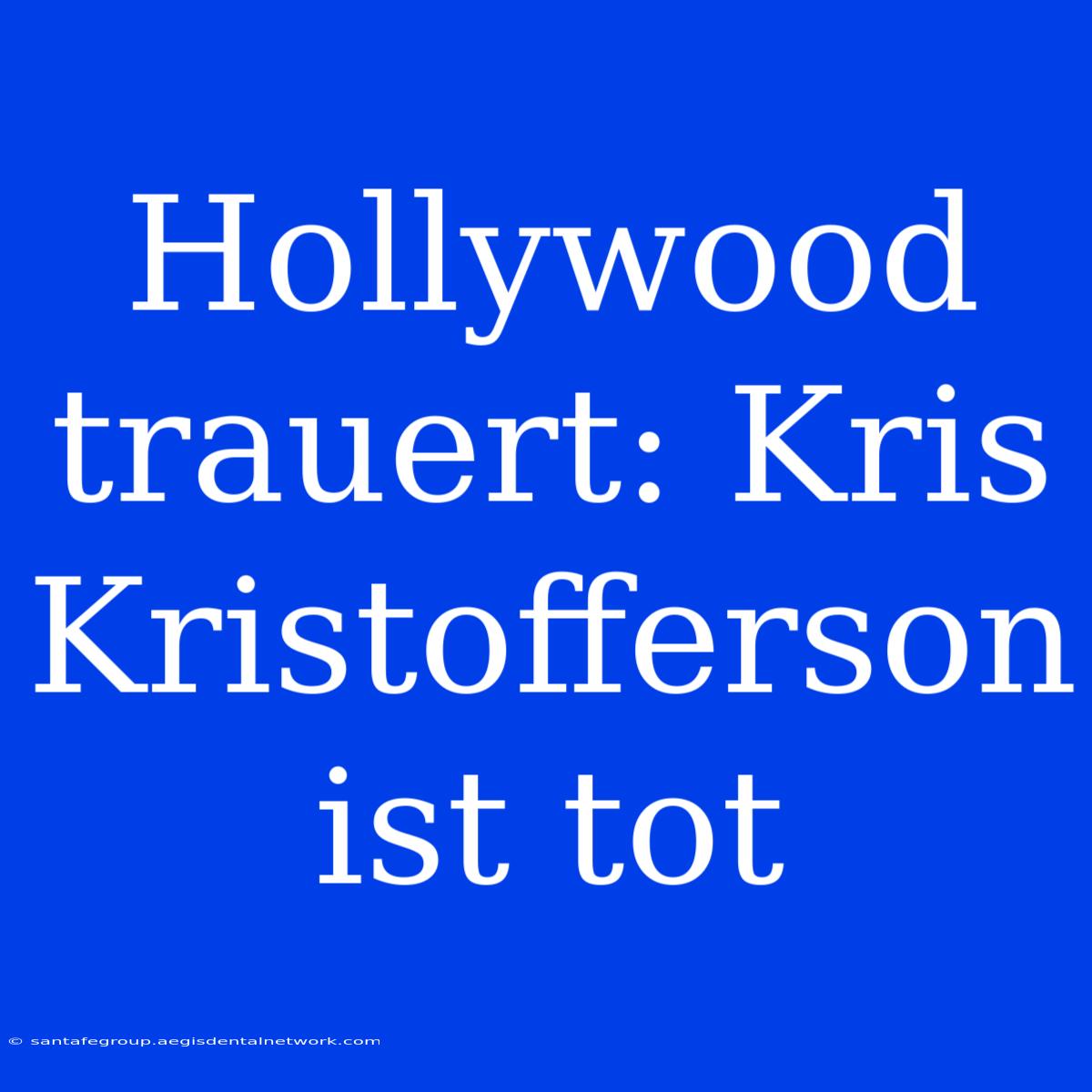 Hollywood Trauert: Kris Kristofferson Ist Tot