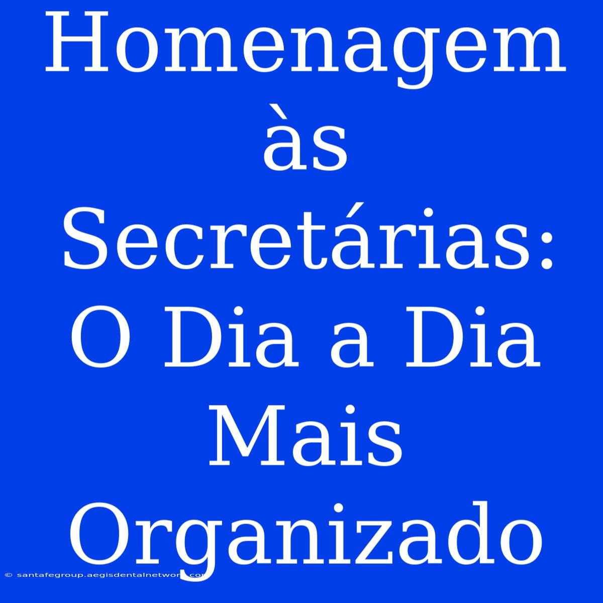 Homenagem Às Secretárias: O Dia A Dia Mais Organizado