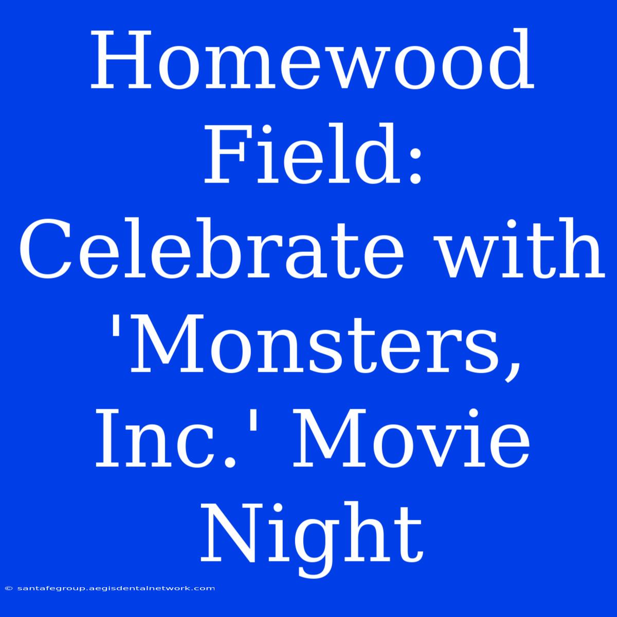 Homewood Field: Celebrate With 'Monsters, Inc.' Movie Night