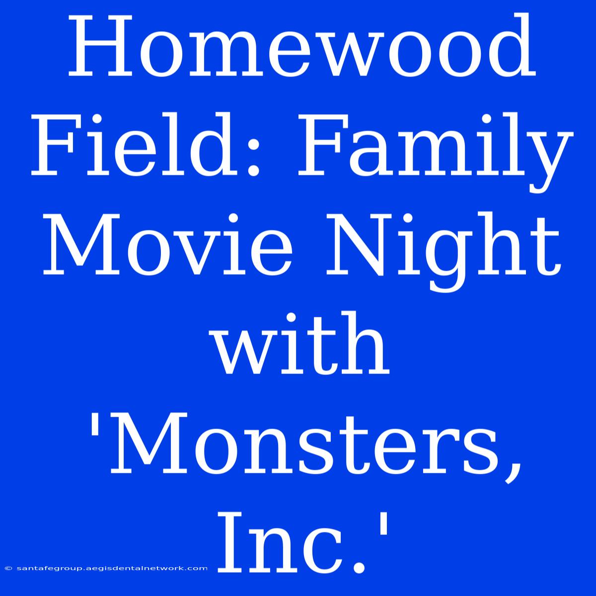 Homewood Field: Family Movie Night With 'Monsters, Inc.'