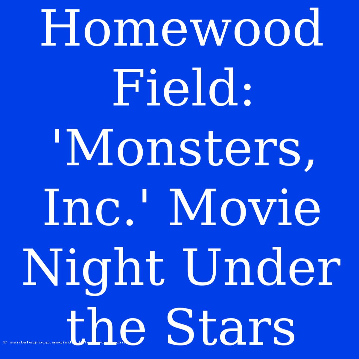 Homewood Field: 'Monsters, Inc.' Movie Night Under The Stars